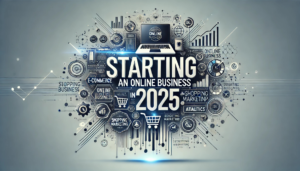 Starting an Online Business in 2025